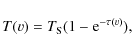 \begin{displaymath}T(v) = T_{\rm S}(1-{\rm e}^{-\tau(v)}),
\end{displaymath}