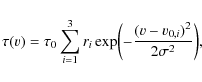\begin{displaymath}\tau(v) = \tau_{0} \sum^{3}_{i=1} r_{i}
\exp \biggl({-\frac{(v-v_{0,i})^{2}}{2\sigma^{2}}}\biggr),
\end{displaymath}
