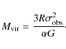 \begin{displaymath}M_{{\rm vir}} = \frac{3 R \sigma_{{\rm obs}}^{2}}{\alpha G}\cdot
\end{displaymath}