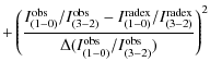 $\displaystyle + \left(\frac{I_{(1-0)}^{{\rm obs}}/I_{(3-2)}^{{\rm obs}} - I_{(1...
...{{\rm radex}}} {\Delta(I_{(1-0)}^{{\rm obs}}/I_{(3-2)}^{{\rm obs}})}\right)^{2}$
