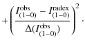 $\displaystyle +
\left(\frac{I_{(1-0)}^{{\rm obs}} - I_{(1-0)}^{{\rm radex}}}{\Delta(I_{(1-0)}^{{\rm obs}})}\right)^{2}\cdot$