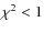 $\chi^{2}<1$