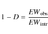 \begin{displaymath}1-D=\frac{{\it EW}_{\rm obs}}{{\it EW}_{\rm intr}}
\end{displaymath}