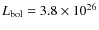 $L_{\rm bol}=3.8\times 10^{26}$