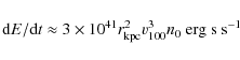 \begin{displaymath}{\rm d}E/{\rm d}t \approx 3\times 10^{41} r^2_{\rm kpc} v^3_{\rm 100} n_0\ {\rm erg~s\ s^{-1}}
\end{displaymath}