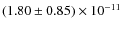 $(1.80\pm0.85)\times 10^{-11}$
