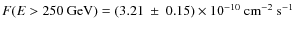 $F(E>250 ~{\rm GeV})= (3.21~\pm~0.15)\times 10^{-10}~{\rm cm}^{-2}~{\rm s}^{-1}$