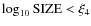 $\log_{10}{\rm SIZE} < \xi_4$