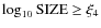 $\log_{10}{\rm SIZE}
\geq \xi_4$
