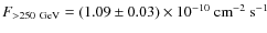 $F_{>250~{\rm GeV}}=(1.09\pm 0.03)\times 10^{-10}~
{\rm cm}^{-2} ~{\rm s}^{-1}$