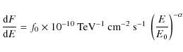 \begin{displaymath}\frac{{\rm d}F}{{\rm d}E} = f_0 \times 10^{-10}~
{\rm TeV}^{-...
... cm}^{-2} ~{\rm s}^{-1} ~
\left(\frac{E}{E_0}\right)^{-\alpha}
\end{displaymath}