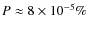$P\approx8\times 10^{-5}\%$