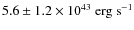 $5.6\pm1.2\times10^{43} ~\rm erg~s^{-1}$