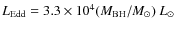 $L_{\rm Edd} = 3.3\times 10^4 (M_{\rm BH}/M_\odot) ~ L_\odot$