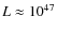$L\approx10^{47}$