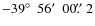 $-39\hbox{$^\circ$ }~56\hbox{$^\prime$ }~00\hbox{$.\!\!^{\prime\prime}$ }2$