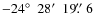 $-24\hbox{$^\circ$ }~28\hbox{$^\prime$ }~19\hbox{$.\!\!^{\prime\prime}$ }6$