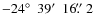 $-24\hbox{$^\circ$ }~39\hbox{$^\prime$ }~16\hbox{$.\!\!^{\prime\prime}$ }2$