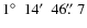 $1\hbox{$^\circ$ }~14\hbox{$^\prime$ }~46\hbox{$.\!\!^{\prime\prime}$ }7$