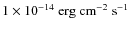 $1\times10^{-14}~{\rm erg~cm^{-2}~s^{-1}}$