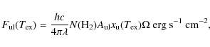 \begin{displaymath}
F_{\rm ul}(T_{\rm ex}) = \frac{hc}{4\pi\lambda}
N({\rm H}_...
... ul} x_{\rm u}(T_{\rm ex}) \Omega
\ {\rm erg~s^{-1}~cm^{-2}},
\end{displaymath}