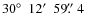 $30\hbox{$^\circ$ }~12\hbox{$^\prime$ }~59\hbox{$.\!\!^{\prime\prime}$ }4$