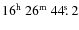 $\rm 16^h~26^m~44\hbox{$.\!\!^{\rm s}$ }2$