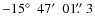 $-15\hbox{$^\circ$ }~47\hbox{$^\prime$ }~01\hbox{$.\!\!^{\prime\prime}$ }3$