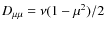 $D_{\mu \mu}=\nu(1-\mu^2)/2$