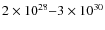 $2\times 10^{28} {-} 3\times 10^{30}$