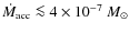 $\dot{M}_{\rm acc} \la 4\times 10^{-7}~M_{\odot}$
