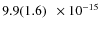 $ 9.9(1.6)\phantom{0}\times 10^{-15} $