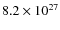 $ 8.2\times 10^{27}$