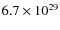 $6.7\times 10^{29}$
