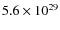 $5.6\times 10^{29}$