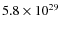 $5.8\times 10^{29}$