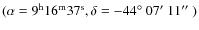 $(\alpha = 9^{\rm h}16^{\rm m}37^{\rm s}, \delta = -44\hbox{$^\circ$ }07\hbox{$^\prime$ }11\hbox{$^{\prime\prime}$ })$