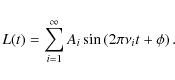 \begin{displaymath}%
L(t) = \sum_{i=1}^\infty A_i \sin\left(2\pi \nu_i t + \phi\right).
\end{displaymath}