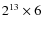 $2^{13}\times6$