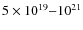 $5\times10^{19}{-}10^{21}$