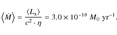 \begin{displaymath}%
\left\langle \dot M\right\rangle = \frac{\left\langle L_{\r...
...c^2 \cdot \eta} = 3.0 \times 10^{-10}~M_{\odot}~{\rm yr}^{-1}.
\end{displaymath}