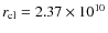 $r_{\rm cl} = 2.37\times10^{10}$
