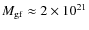 $M_{\rm gf} \approx 2\times 10^{21}$
