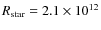 $R_{\rm star} = 2.1\times10^{12}$