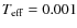 $T_{\rm eff} = 0.001 $