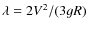 $\lambda=2V^{2}/(3gR)$