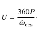 \begin{displaymath}{U} = {360 P\over{\dot\omega_{\rm obs}}}\cdot
\end{displaymath}