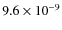 $9.6 \times 10^{-9}$