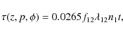 \begin{displaymath}\tau(z,p,\phi)=0.0265f_{12}\lambda_{12}n_1t ,
\end{displaymath}