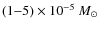$(1{-}5)\times10^{-5}~M_{\odot}$
